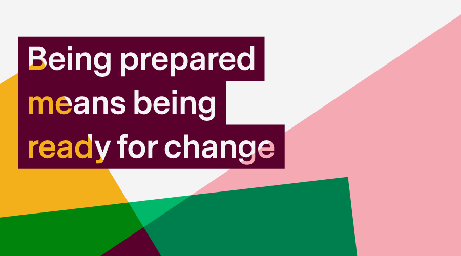 Graphic with words: Being prepared means being ready for change