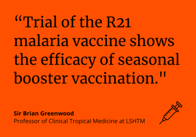 Sir Brian Greenwood: &quot;Trial of the R21 malaria vaccine shows the efficacy of seasonal booster vaccination.&quot;
