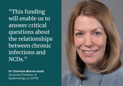 Dr Charlotte Warren Gash said: &quot;This funding will enable us to answer critical questions about the relationships between chronic infections and NCDs.&quot;