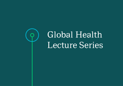 Green background with text &#039;global health lecture series&#039;