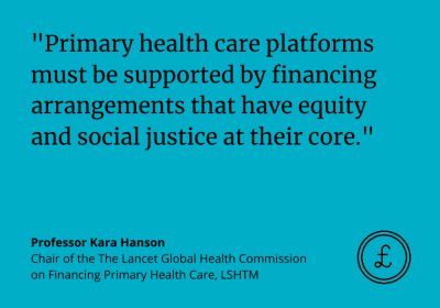 Professor Kara Hanson: &quot;Primary health care platforms must be supported by financing arrangements that have equity and social justice at their core.&quot;