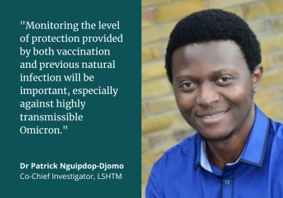 Dr Patrick Nguipdop-Djomo: &quot;Monitoring the level of protection provided by both vaccination and previous natural infection will be important, especially against highly transmissible Omicron.&quot;