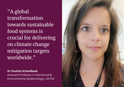Dr Pauline Scheelbeek: &quot;A global transformation towards sustainable food systems is crucial for delivering on climate change mitigation targets worldwide.&quot;