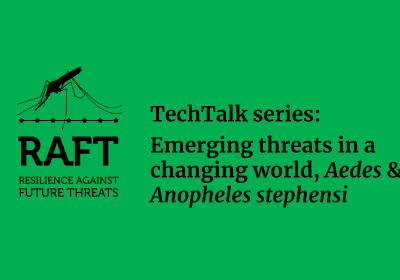 RAFT TechTalk series: Emerging threats in a changing world, Aedes &amp; Anopheles stephensi