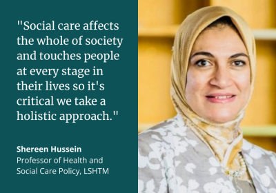 Shereen Hussein: &quot;Social care affects the whole of society and touches people at every stage in their lives so it&#039;s critical we take a holistic approach.&quot;