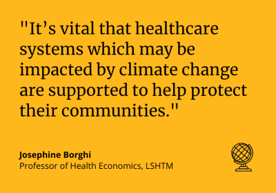 &quot;It&#039;s vital that healthcare systems which may be impacted by climate change are supported to help protect their communities.&quot; Josephine Borghi, Professor of Health Economics, LSHTM