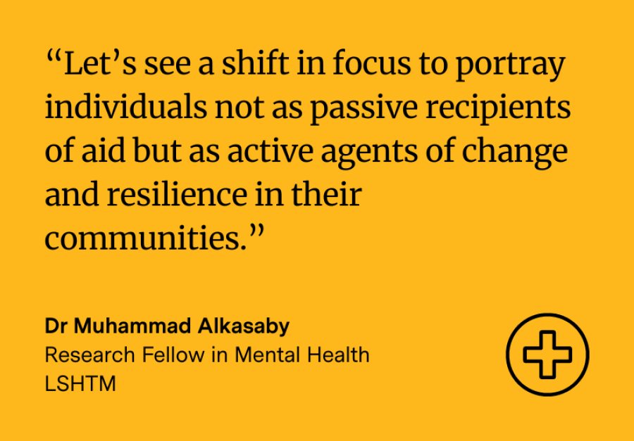 Yellow background with quote from Dr Muhammad Alkasaby: “Let’s see a shift in focus to portray individuals not as passive recipients of aid but as active agents of change and resilience in their communities.”