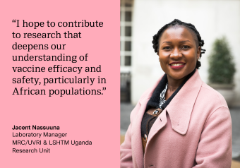 Quote by Jacent Nassuuna: &quot;“I hope to contribute to research that deepens our understanding of vaccine efficacy and safety, particularly in African populations.”